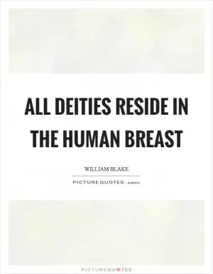 All deities reside in the human breast Picture Quote #1