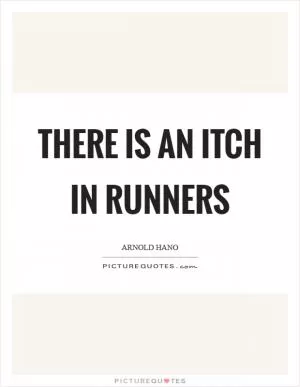 There is an itch in runners Picture Quote #1
