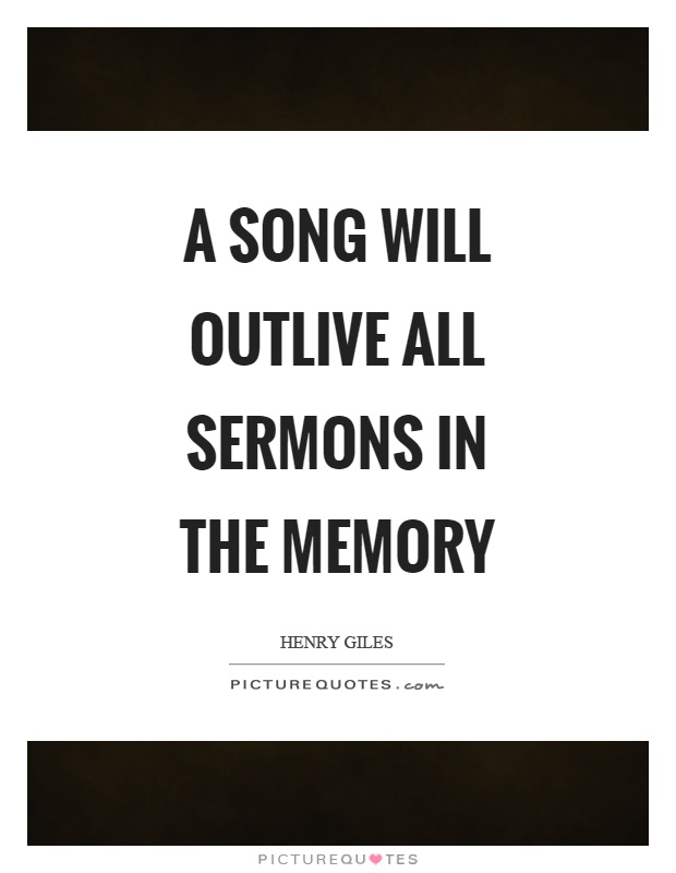 A song will outlive all sermons in the memory Picture Quote #1