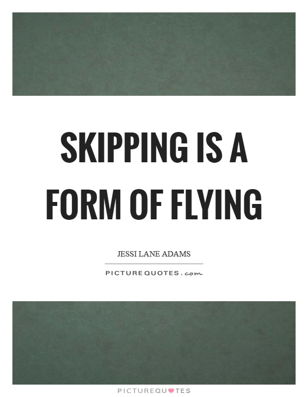 Skipping is a form of flying Picture Quote #1
