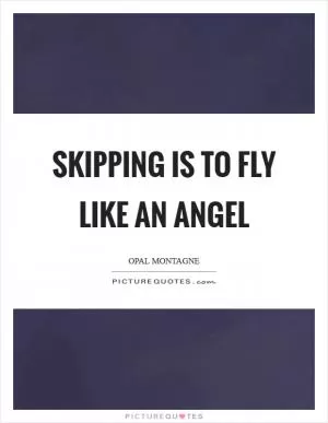 Skipping is to fly like an angel Picture Quote #1
