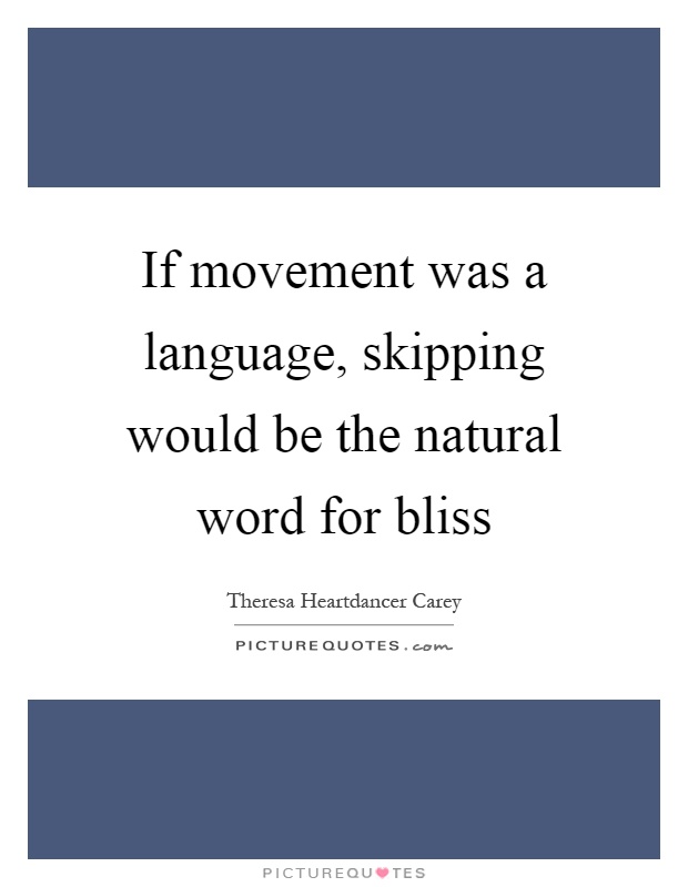 If movement was a language, skipping would be the natural word for bliss Picture Quote #1