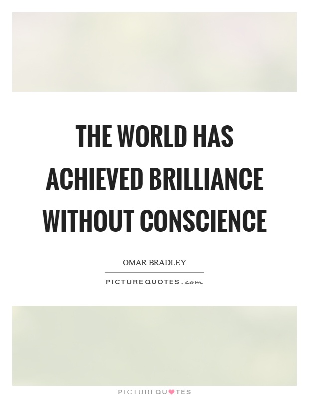 The world has achieved brilliance without conscience Picture Quote #1