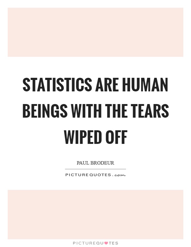 Statistics are human beings with the tears wiped off Picture Quote #1