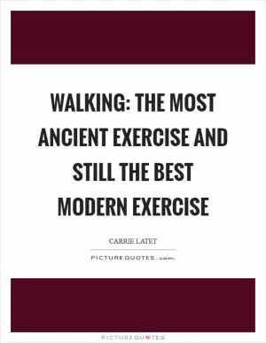 Walking: The most ancient exercise and still the best modern exercise Picture Quote #1