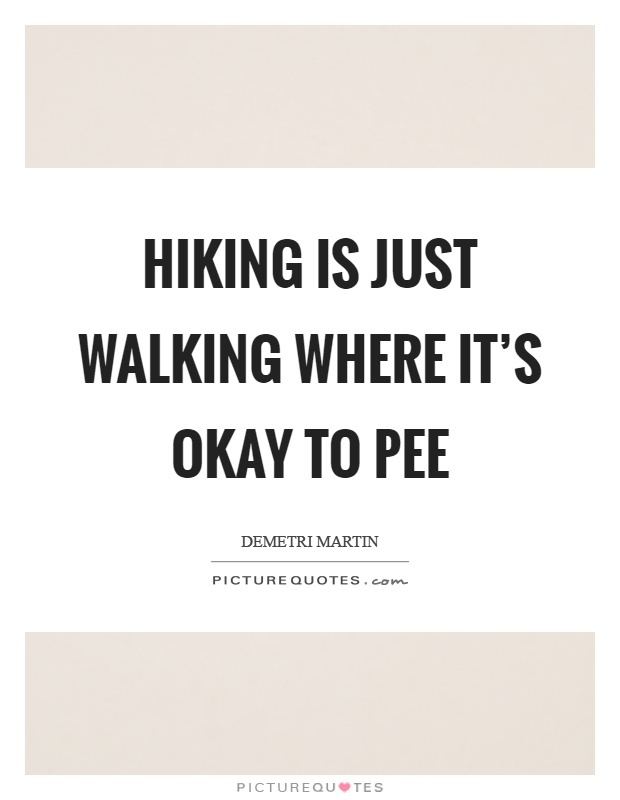 Hiking is just walking where it's okay to pee Picture Quote #1
