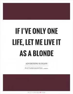 If I’ve only one life, let me live it as a blonde Picture Quote #1