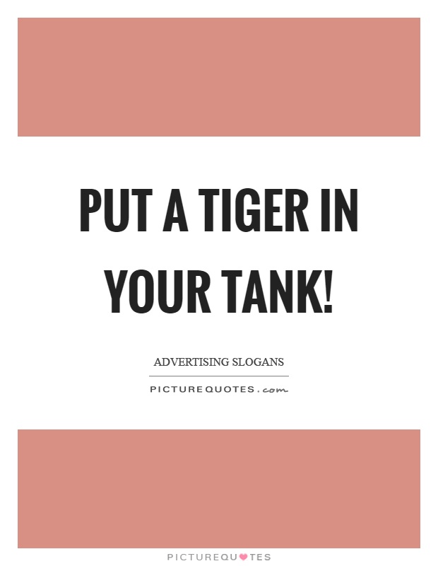 Put a tiger in your tank! Picture Quote #1