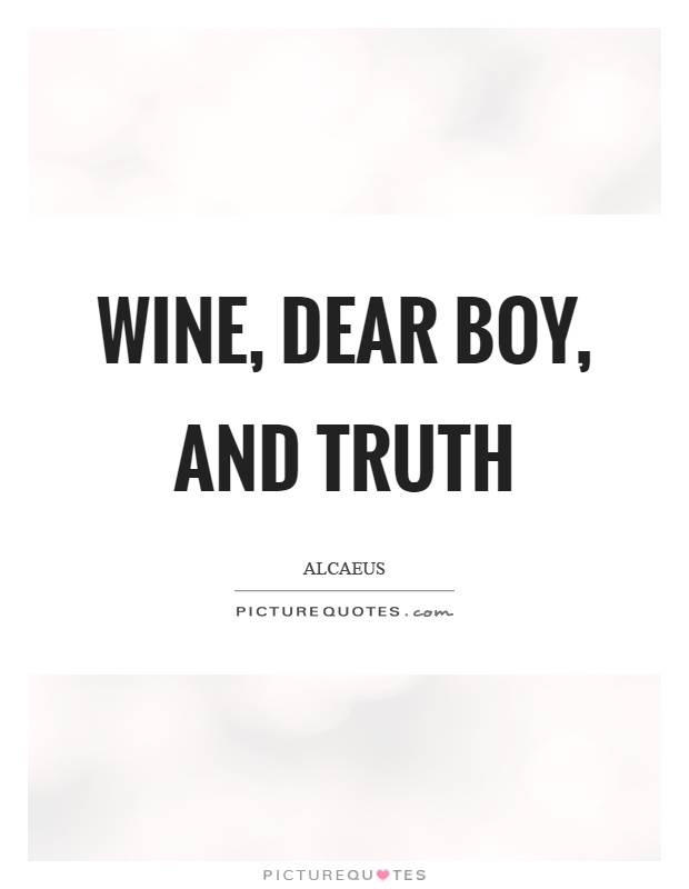Wine, dear boy, and truth Picture Quote #1