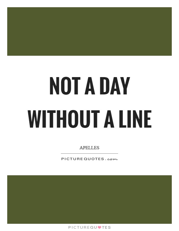 Not a day without a line Picture Quote #1