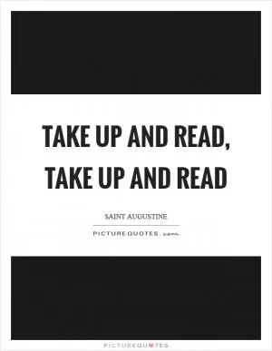 Take up and read, take up and read Picture Quote #1