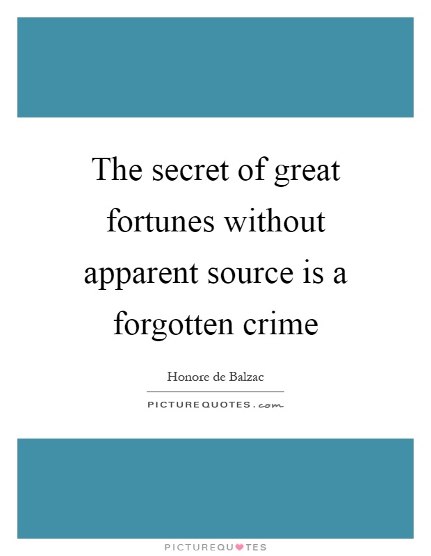 The secret of great fortunes without apparent source is a forgotten crime Picture Quote #1