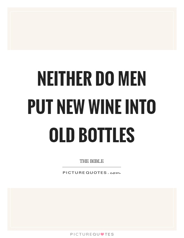 Neither do men put new wine into old bottles Picture Quote #1