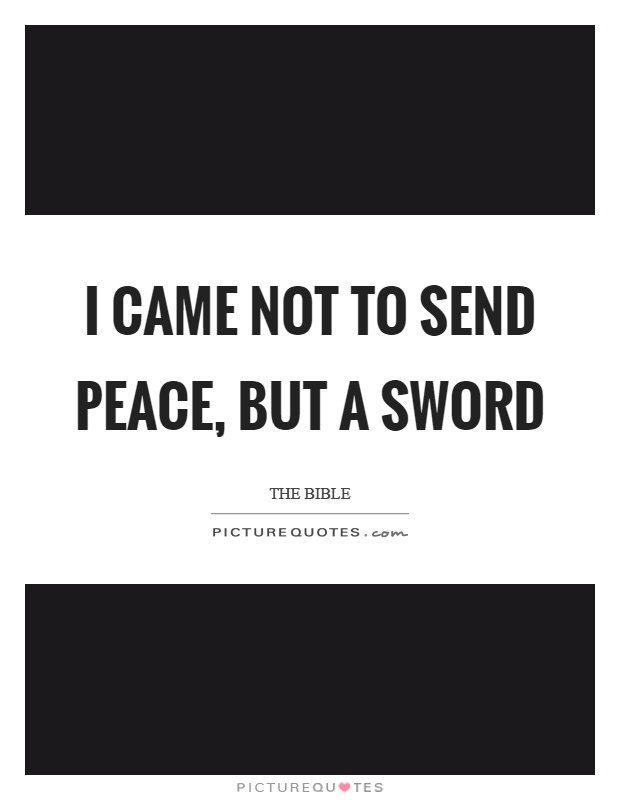 I came not to send peace, but a sword Picture Quote #1