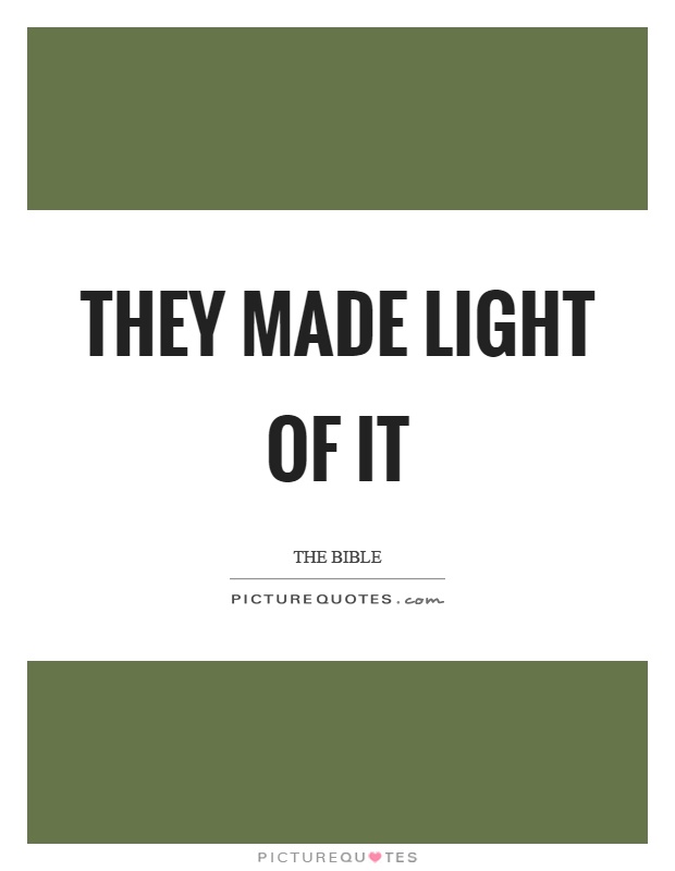 They made light of it Picture Quote #1