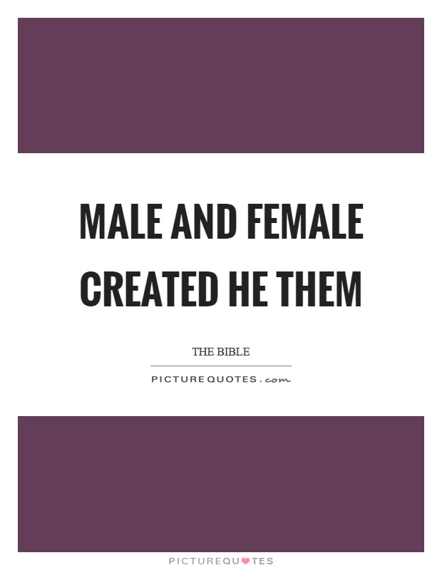Male and female created he them Picture Quote #1
