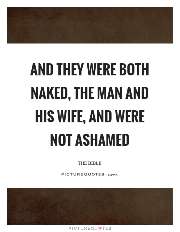 And they were both naked, the man and his wife, and were not ashamed Picture Quote #1