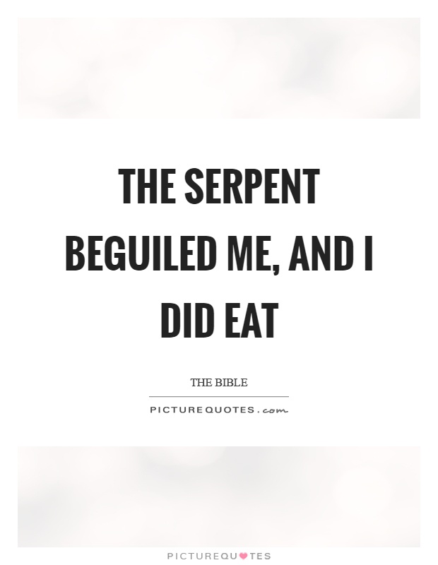 The serpent beguiled me, and I did eat Picture Quote #1
