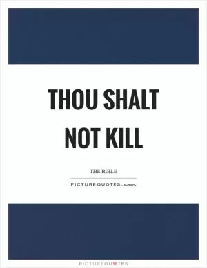 Thou shalt not kill Picture Quote #1