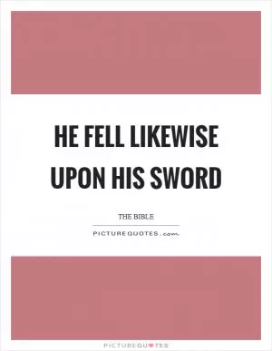 He fell likewise upon his sword Picture Quote #1