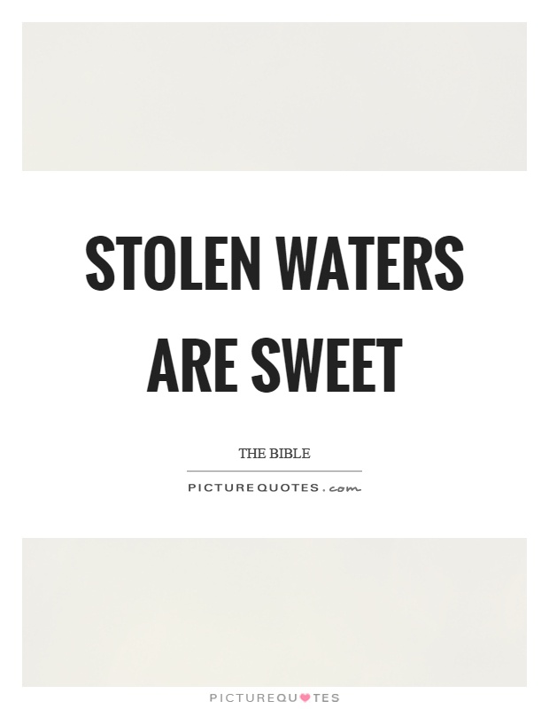 Stolen waters are sweet Picture Quote #1