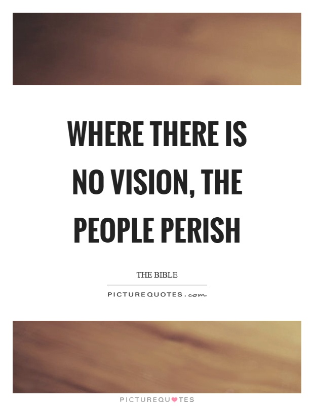 Where there is no vision, the people perish Picture Quote #1