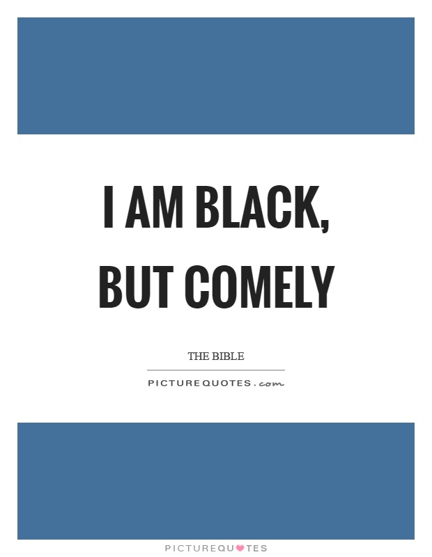 I am black, but comely Picture Quote #1