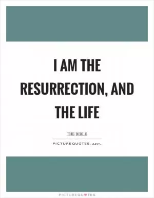 I am the resurrection, and the life Picture Quote #1