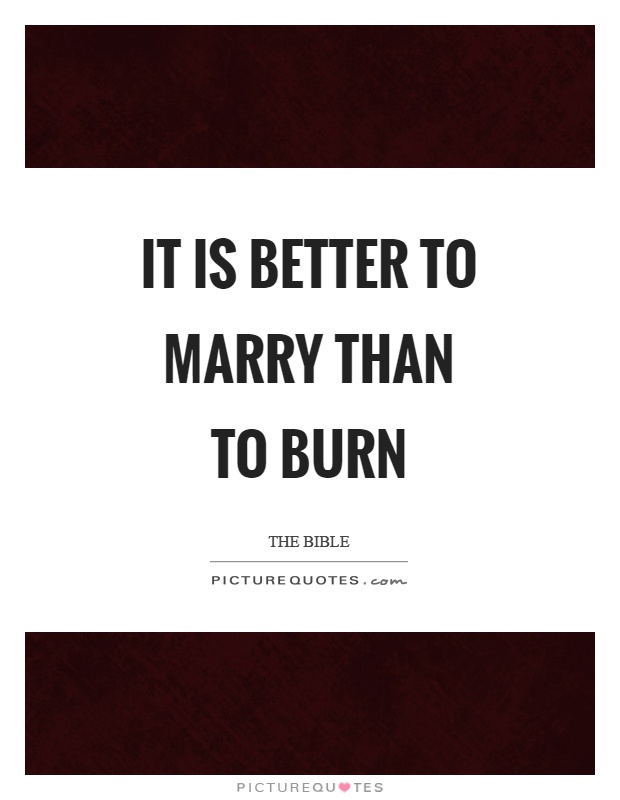 It is better to marry than to burn Picture Quote #1