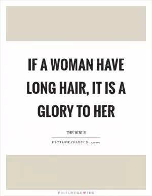 If a woman have long hair, it is a glory to her Picture Quote #1