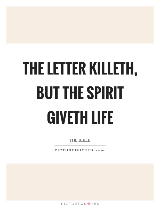 The letter killeth, but the spirit giveth life Picture Quote #1
