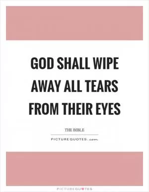 God shall wipe away all tears from their eyes Picture Quote #1