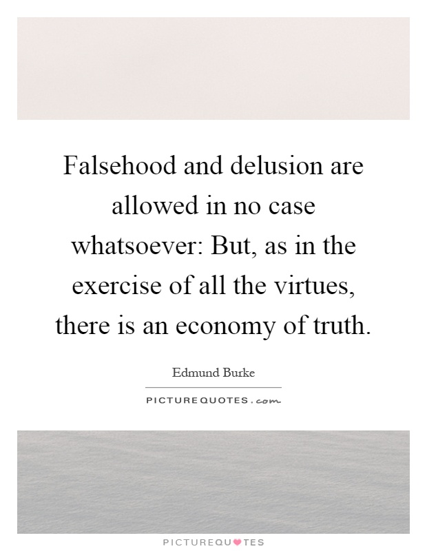 Falsehood and delusion are allowed in no case whatsoever: But, as in the exercise of all the virtues, there is an economy of truth Picture Quote #1
