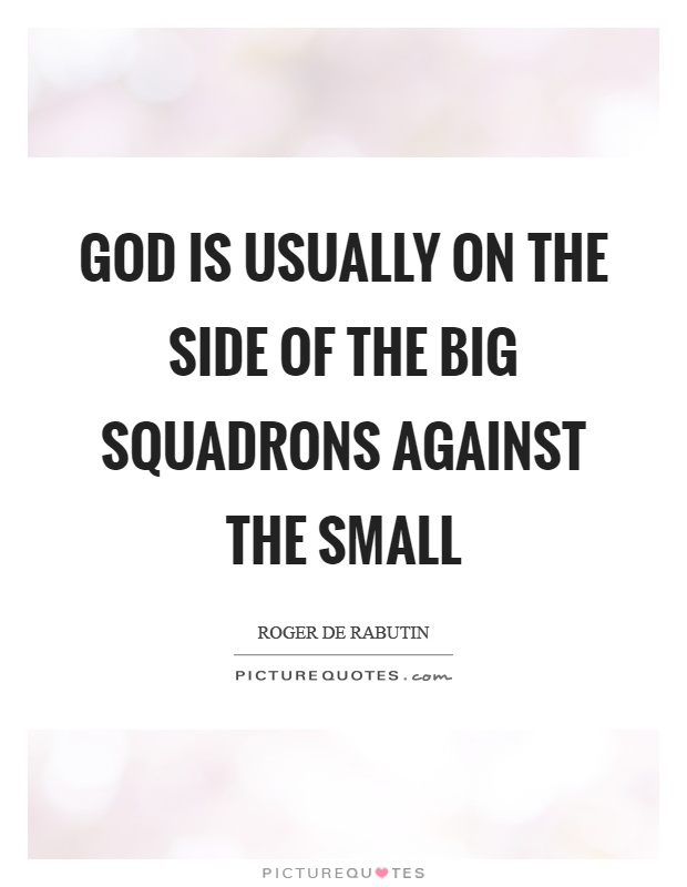 God is usually on the side of the big squadrons against the small Picture Quote #1
