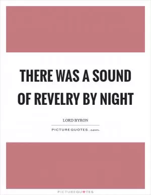 There was a sound of revelry by night Picture Quote #1