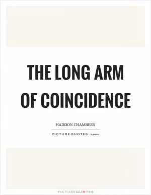 The long arm of coincidence Picture Quote #1