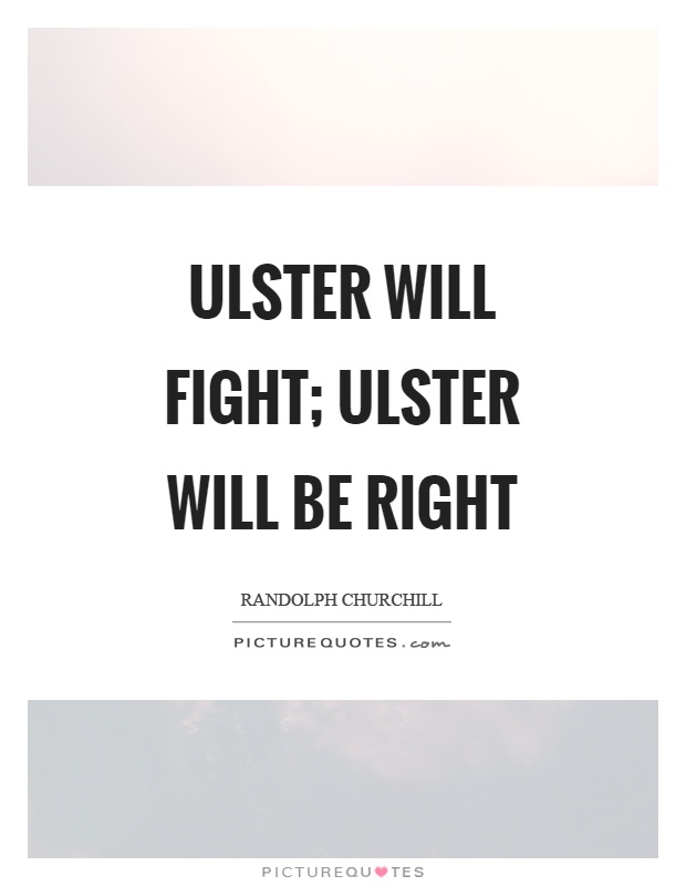 Ulster will fight; ulster will be right Picture Quote #1