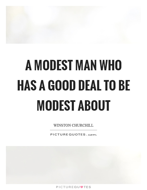 A modest man who has a good deal to be modest about Picture Quote #1
