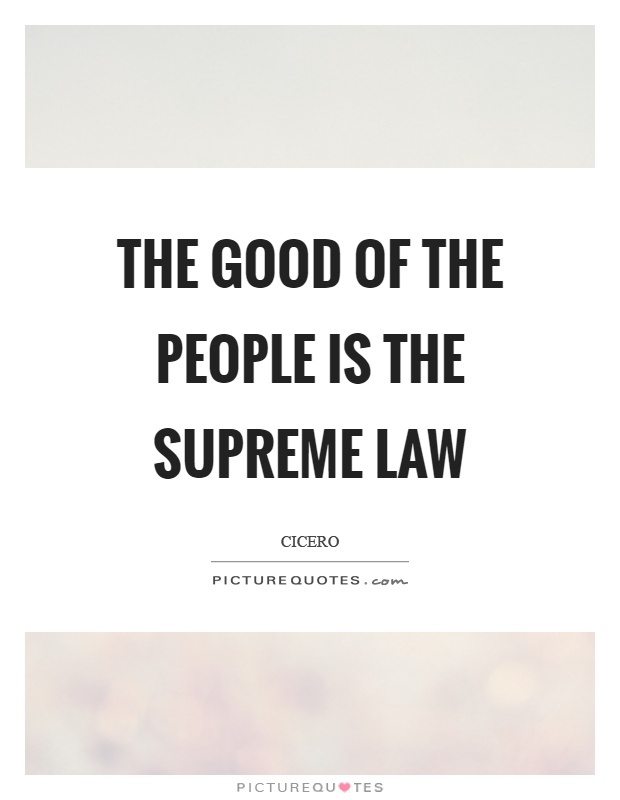 The good of the people is the supreme law Picture Quote #1