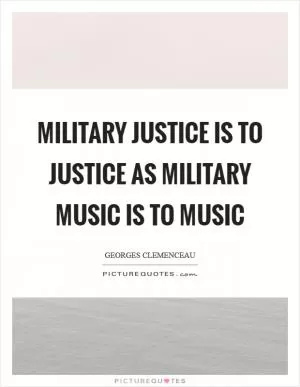 Military justice is to justice as military music is to music Picture Quote #1