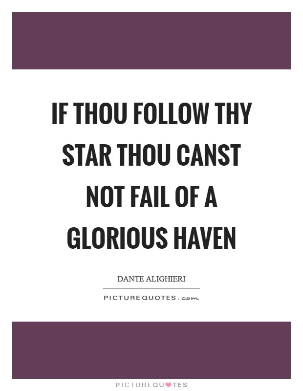 If thou follow thy star thou canst not fail of a glorious haven Picture Quote #1