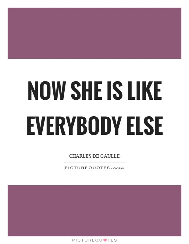 Now she is like everybody else Picture Quote #1
