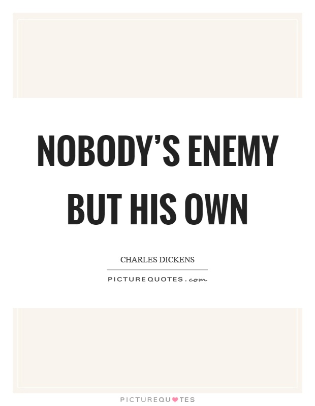 Nobody's enemy but his own Picture Quote #1