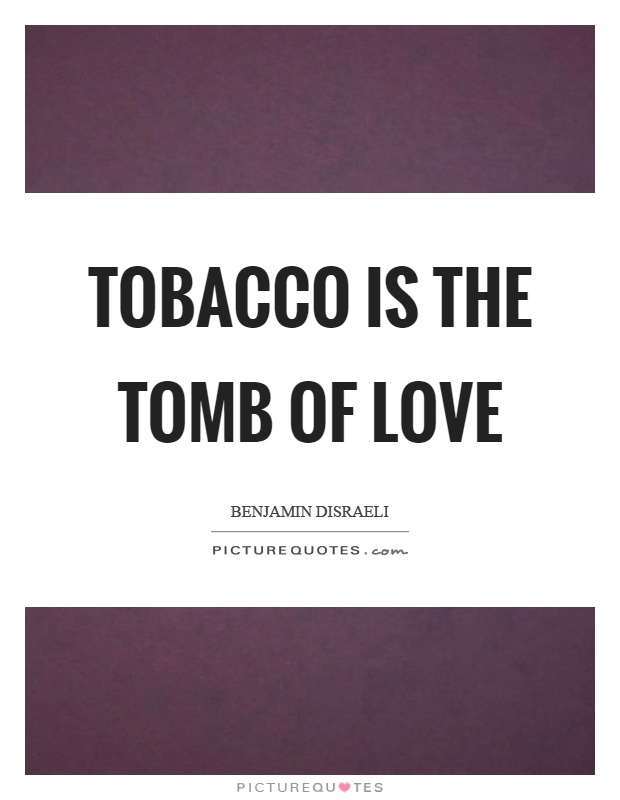 Tobacco is the tomb of love Picture Quote #1