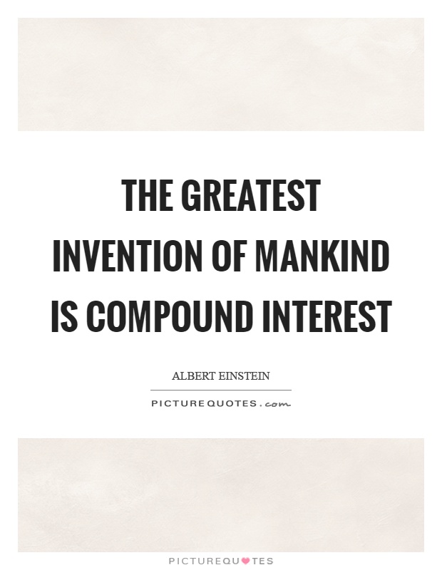 The greatest invention of mankind is compound interest Picture Quote #1