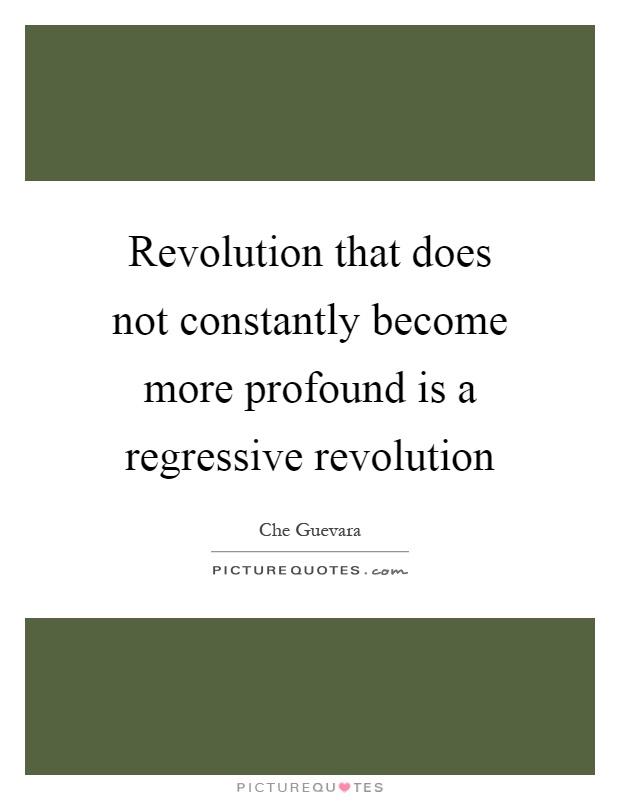 Revolution that does not constantly become more profound is a regressive revolution Picture Quote #1