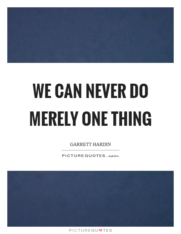 We can never do merely one thing Picture Quote #1