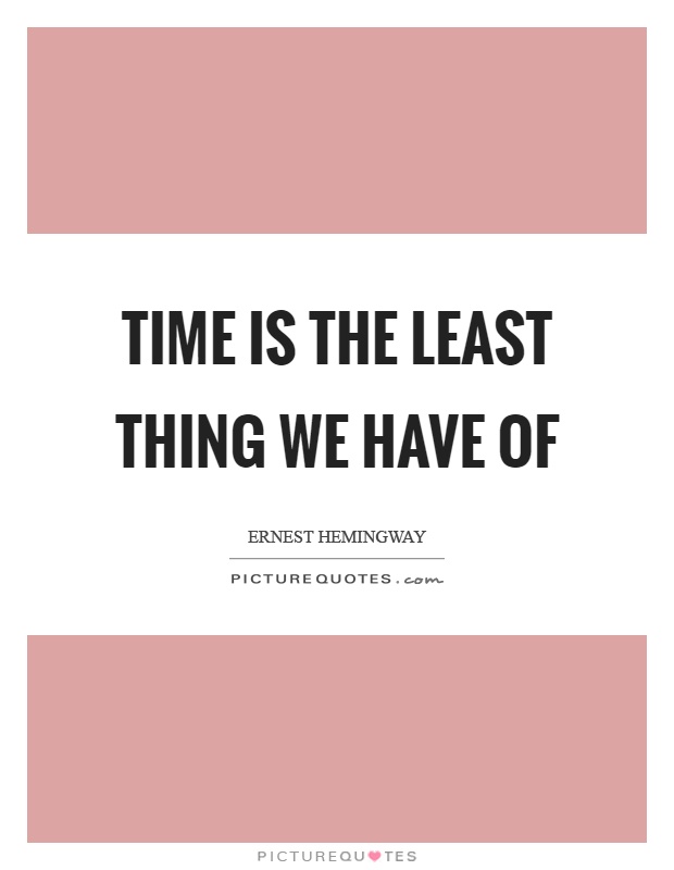 Time is the least thing we have of Picture Quote #1