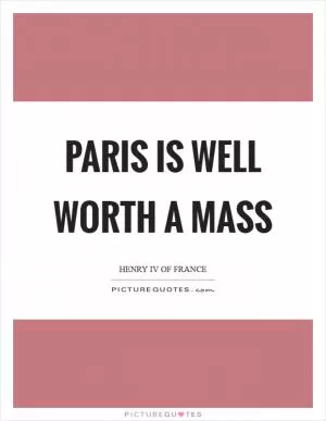 Paris is well worth a mass Picture Quote #1