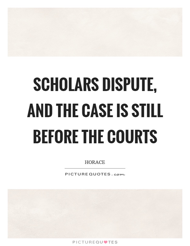 Scholars dispute, and the case is still before the courts Picture Quote #1